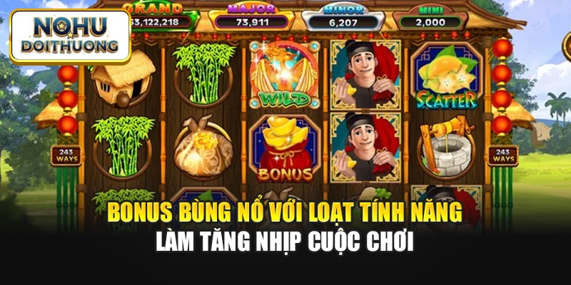 Bonus bùng nổ với loạt tính năng làm tăng nhịp cuộc chơi