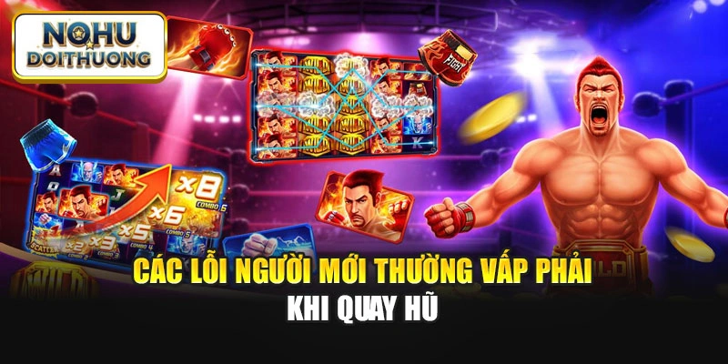 Các lỗi người mới thường vấp phải khi quay hũ