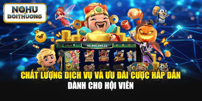 Chất lượng dịch vụ và ưu đãi cược hấp dẫn dành cho hội viên