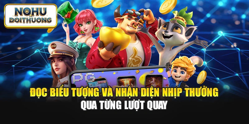 Đọc biểu tượng và nhận diện nhịp thưởng qua từng lượt quay
