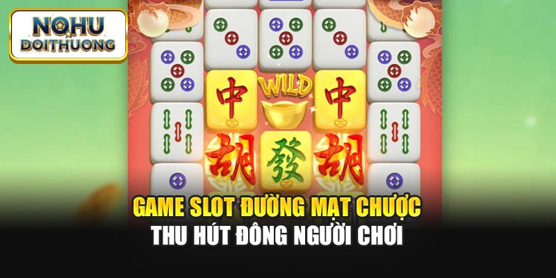 Game slot Đường mạt chược thu hút đông người chơi