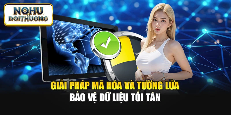 Giải pháp mã hóa và tường lửa bảo vệ dữ liệu tối tân