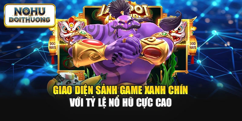 Giao diện sảnh game xanh chín với tỷ lệ nổ hũ cực cao