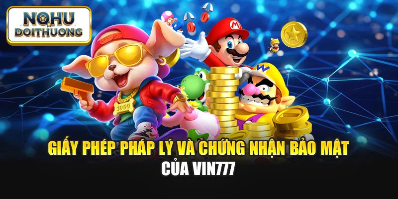 Giấy phép pháp lý và chứng nhận bảo mật của Vin777