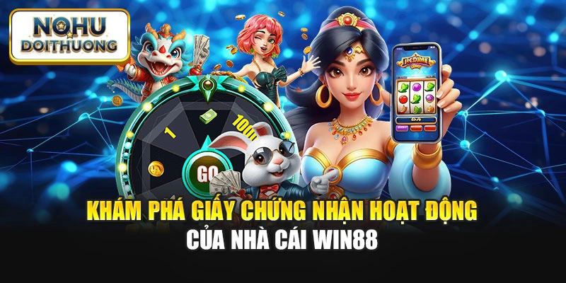 Khám phá giấy chứng nhận hoạt động của nhà cái Win88