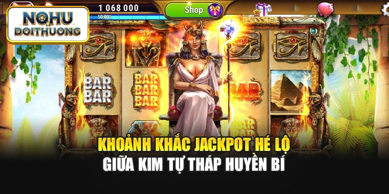 Khoảnh khắc Jackpot hé lộ giữa kim tự tháp huyền bí