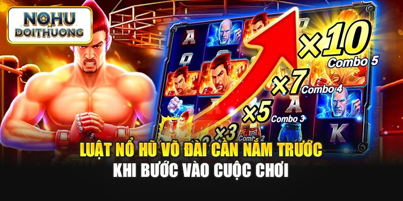 Luật Nổ Hũ Võ Đài cần nắm trước khi bước vào cuộc chơi