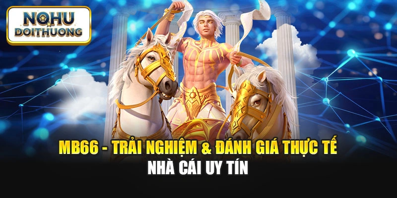 Mb66 - Trải Nghiệm & Đánh Giá Thực Tế Nhà Cái Uy Tín