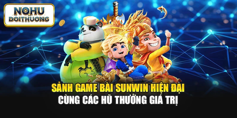 Sảnh game bài Sunwin hiện đại cùng các hũ thưởng giá trị