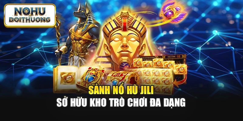 Sảnh nổ hũ Jili sở hữu kho trò chơi đa dạng