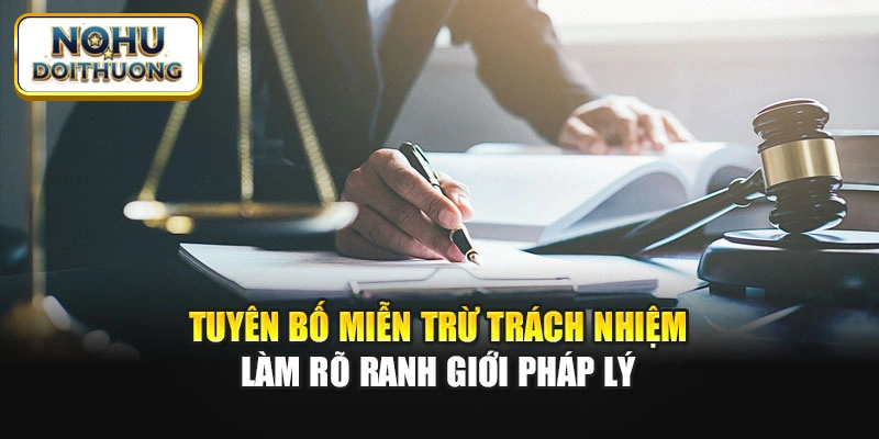 Tuyên bố miễn trừ trách nhiệm làm rõ ranh giới pháp lý