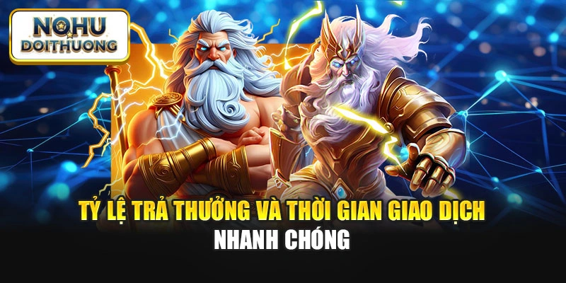 Tỷ lệ trả thưởng và thời gian giao dịch nhanh chóng