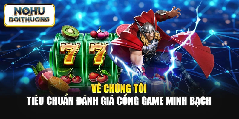 Về chúng tôi - Tiêu chuẩn đánh giá cổng game minh bạch