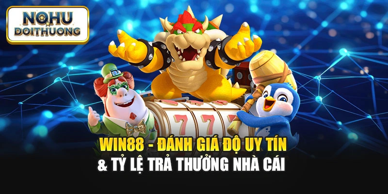 Win88 - Đánh Giá Độ Uy Tín & Tỷ Lệ Trả Thưởng Nhà Cái 