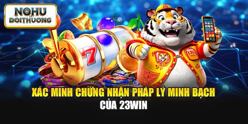 Xác minh chứng nhận pháp lý minh bạch của 23win